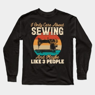 I Only Care About Sewing and Maybe Like 3 People graphic Long Sleeve T-Shirt